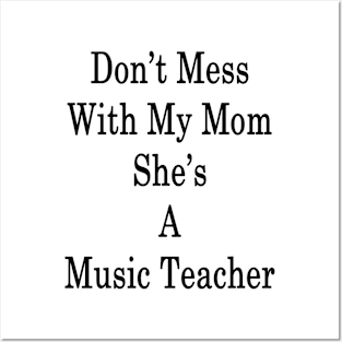 Don't Mess With My Mom She's A Music Teacher Posters and Art